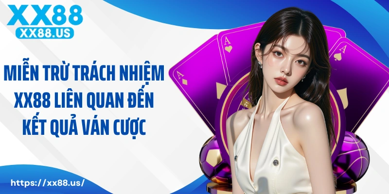 Miễn trừ trách nhiệm XX88 liên quan đến kết quả ván cược