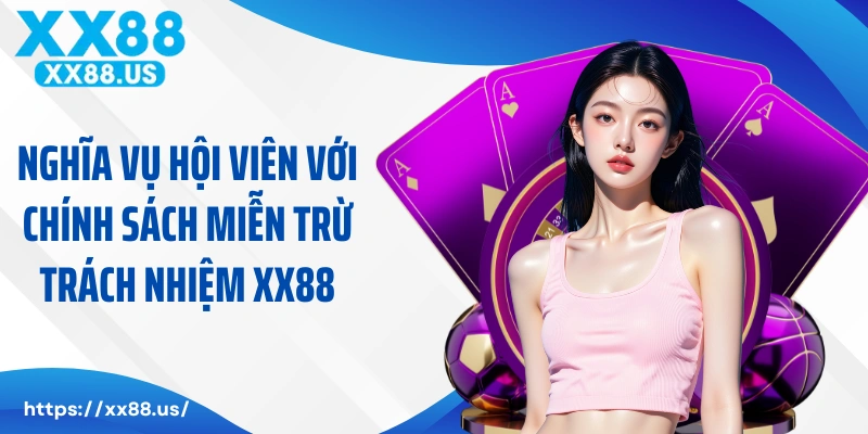 Nghĩa vụ hội viên với chính sách miễn trừ trách nhiệm XX88