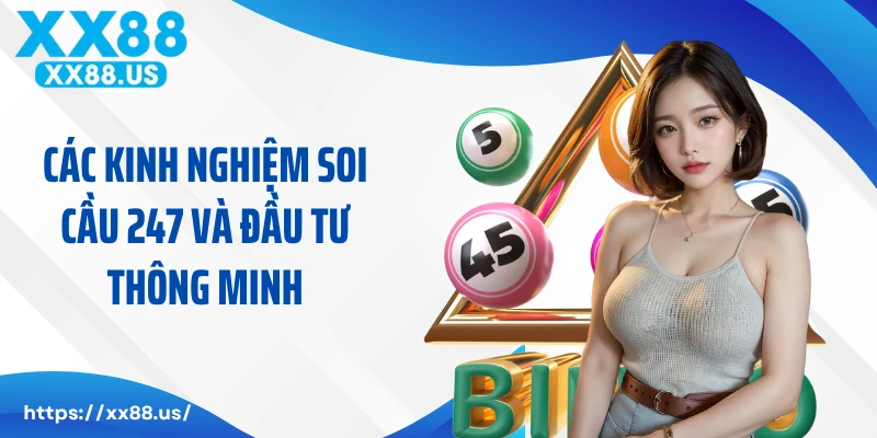 Các kinh nghiệm soi cầu 247 và đầu tư thông minh