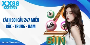 Cách Soi Cầu 247 Miền Bắc - Trung - Nam Hiệu Quả Nhất